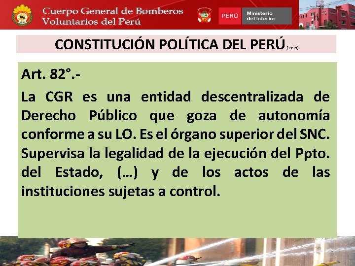 CONSTITUCIÓN POLÍTICA DEL PERÚ (1993) Art. 82°. - La CGR es una entidad descentralizada