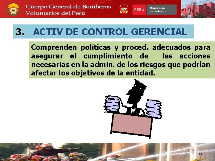 3. ACTIV DE CONTROL GERENCIAL Comprenden políticas y proced. adecuados para asegurar el cumplimiento