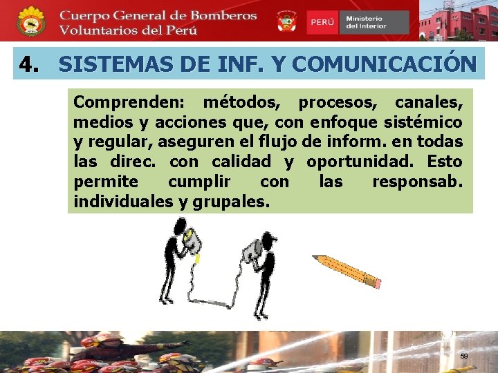 4. SISTEMAS DE INF. Y COMUNICACIÓN Comprenden: métodos, procesos, canales, medios y acciones que,
