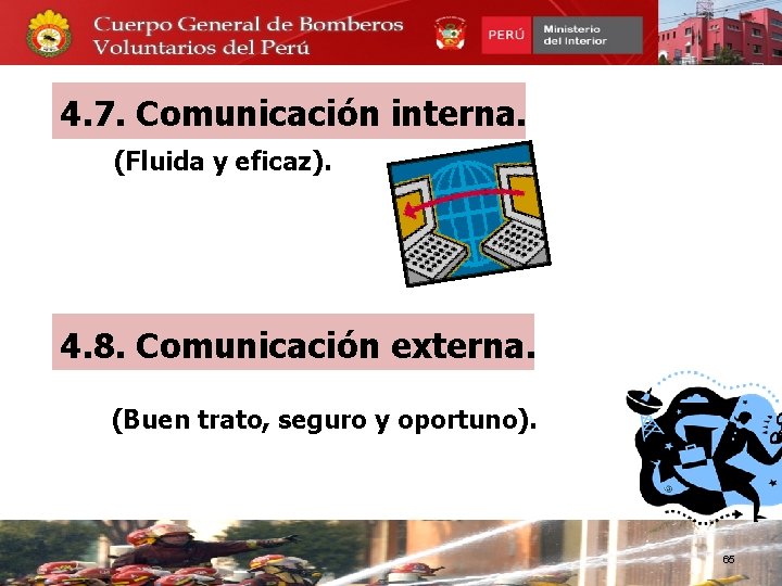 4. 7. Comunicación interna. (Fluida y eficaz). 4. 8. Comunicación externa. (Buen trato, seguro