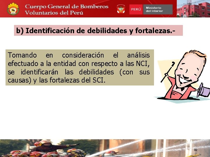 b) Identificación de debilidades y fortalezas. Tomando en consideración el análisis efectuado a la