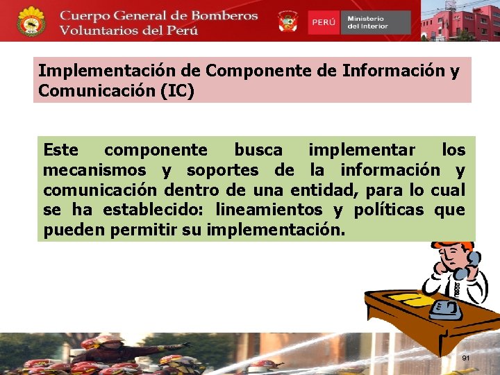 Implementación de Componente de Información y Comunicación (IC) Este componente busca implementar los mecanismos