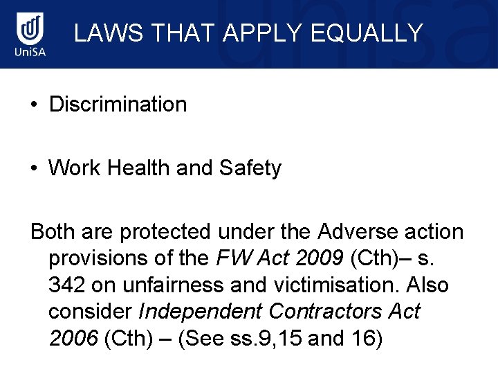 LAWS THAT APPLY EQUALLY • Discrimination • Work Health and Safety Both are protected