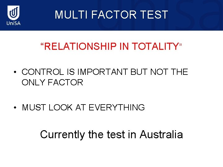 MULTI FACTOR TEST “RELATIONSHIP IN TOTALITY” • CONTROL IS IMPORTANT BUT NOT THE ONLY
