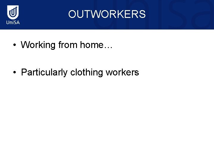OUTWORKERS • Working from home… • Particularly clothing workers 