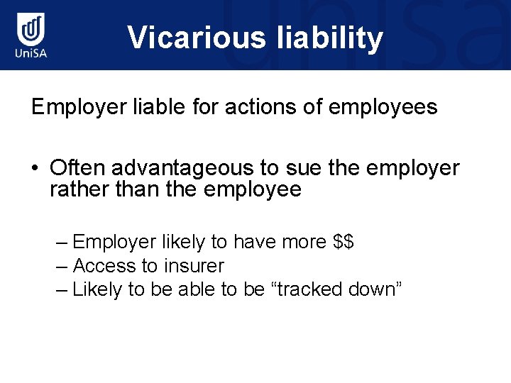 Vicarious liability Employer liable for actions of employees • Often advantageous to sue the