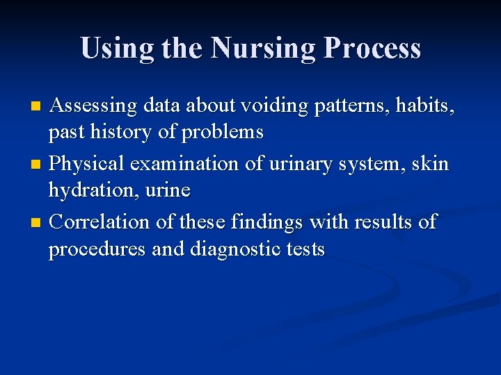 Using the Nursing Process Assessing data about voiding patterns, habits, past history of problems