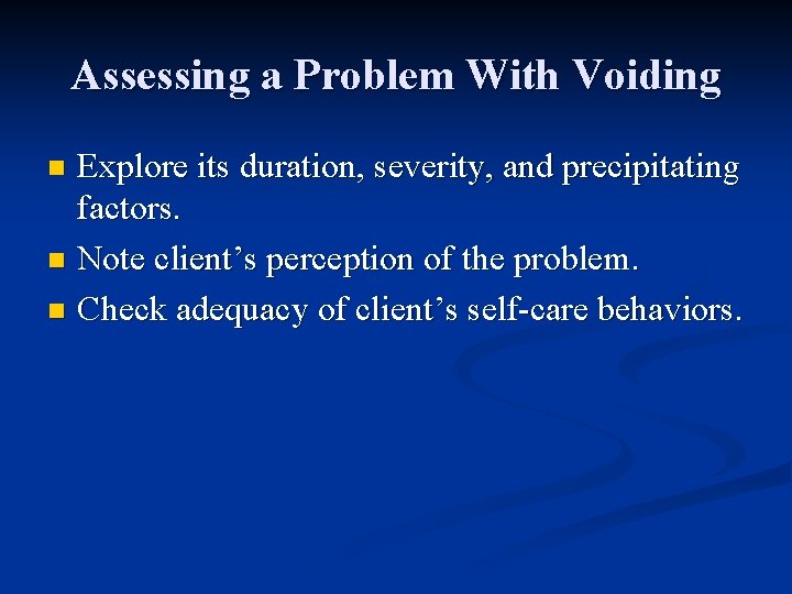 Assessing a Problem With Voiding Explore its duration, severity, and precipitating factors. n Note