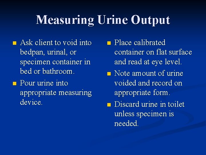 Measuring Urine Output n n Ask client to void into bedpan, urinal, or specimen