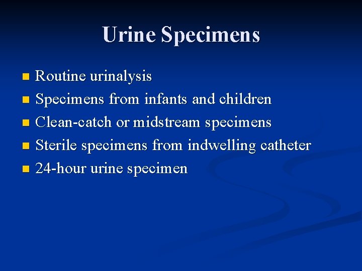 Urine Specimens Routine urinalysis n Specimens from infants and children n Clean-catch or midstream