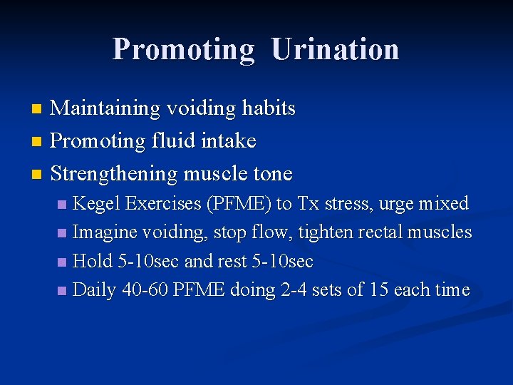 Promoting Urination Maintaining voiding habits n Promoting fluid intake n Strengthening muscle tone n