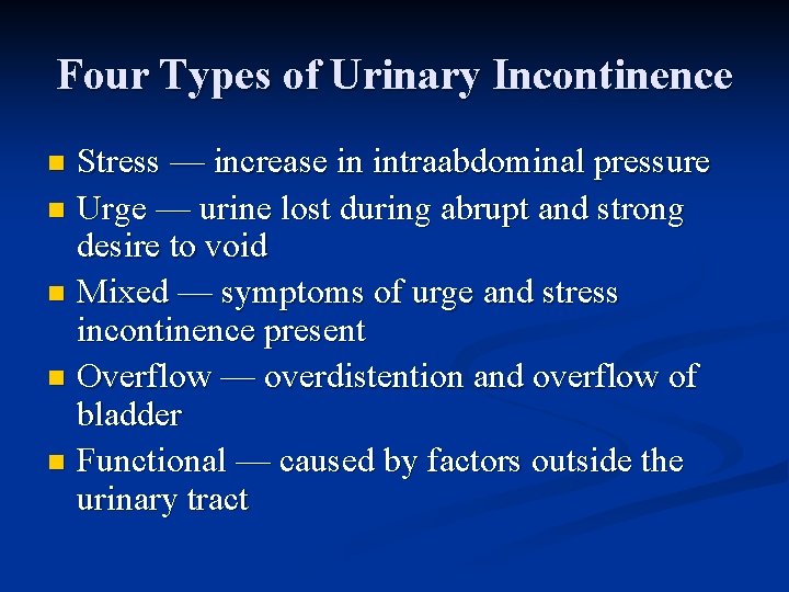 Four Types of Urinary Incontinence Stress — increase in intraabdominal pressure n Urge —