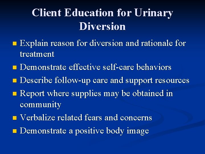 Client Education for Urinary Diversion Explain reason for diversion and rationale for treatment n