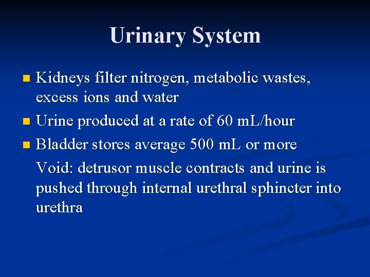 Urinary System Kidneys filter nitrogen, metabolic wastes, excess ions and water n Urine produced