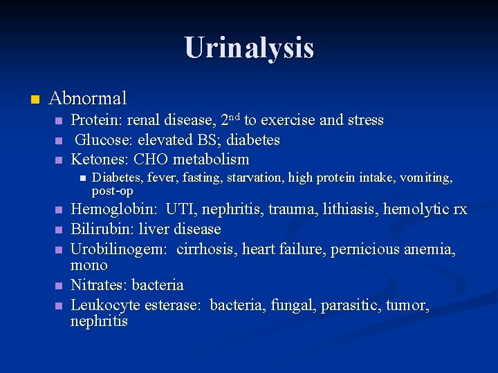 Urinalysis n Abnormal n n n Protein: renal disease, 2 nd to exercise and