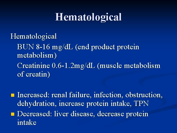 Hematological BUN 8 -16 mg/d. L (end product protein metabolism) Creatinine 0. 6 -1.