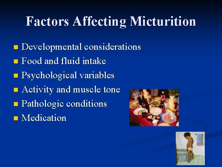 Factors Affecting Micturition Developmental considerations n Food and fluid intake n Psychological variables n