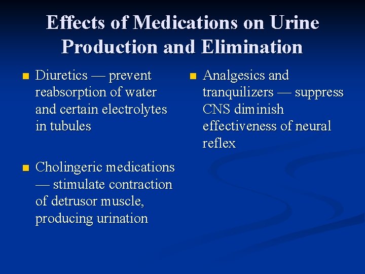 Effects of Medications on Urine Production and Elimination n Diuretics — prevent reabsorption of