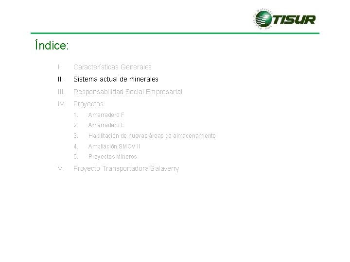 Índice: I. Características Generales II. Sistema actual de minerales III. Responsabilidad Social Empresarial IV. Índice: I. Características Generales II. Sistema actual de minerales III. Responsabilidad Social Empresarial IV.