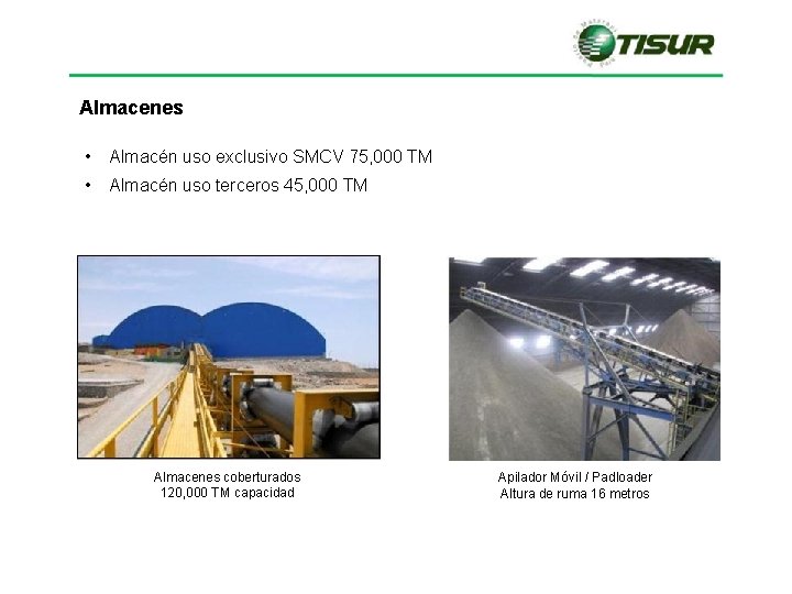Almacenes • Almacén uso exclusivo SMCV 75, 000 TM • Almacén uso terceros 45, Almacenes • Almacén uso exclusivo SMCV 75, 000 TM • Almacén uso terceros 45,