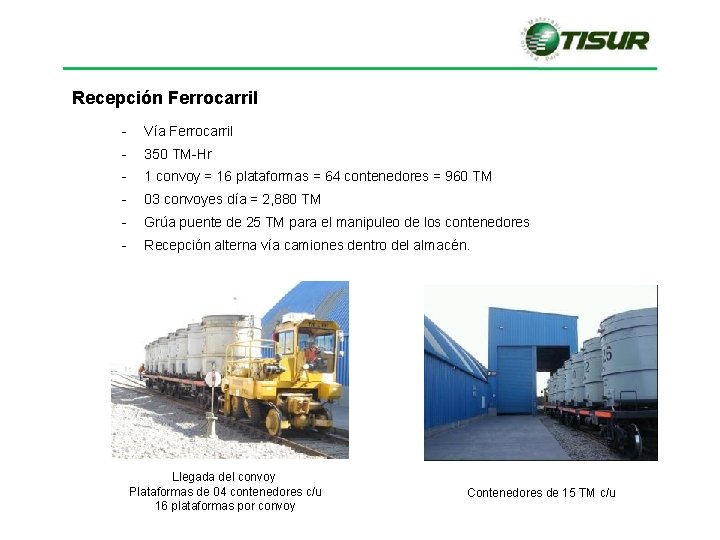 Recepción Ferrocarril - Vía Ferrocarril - 350 TM-Hr - 1 convoy = 16 plataformas Recepción Ferrocarril - Vía Ferrocarril - 350 TM-Hr - 1 convoy = 16 plataformas