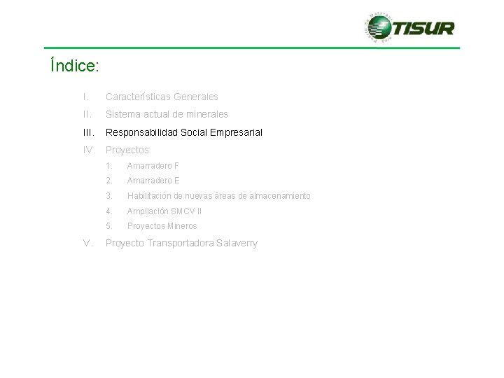 Índice: I. Características Generales II. Sistema actual de minerales III. Responsabilidad Social Empresarial IV. Índice: I. Características Generales II. Sistema actual de minerales III. Responsabilidad Social Empresarial IV.
