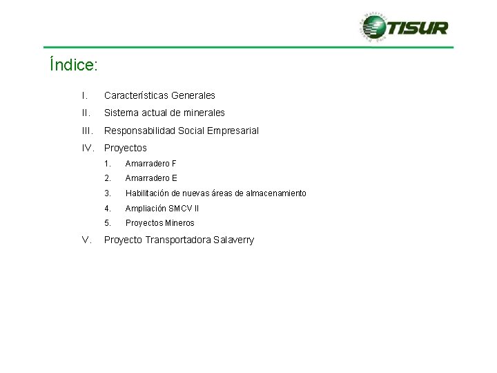 Índice: I. Características Generales II. Sistema actual de minerales III. Responsabilidad Social Empresarial IV. Índice: I. Características Generales II. Sistema actual de minerales III. Responsabilidad Social Empresarial IV.