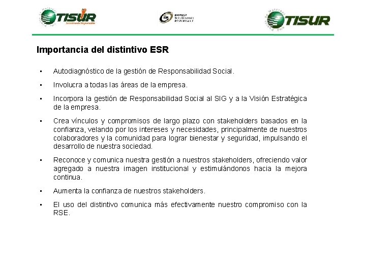 Importancia del distintivo ESR • Autodiagnóstico de la gestión de Responsabilidad Social. • Involucra Importancia del distintivo ESR • Autodiagnóstico de la gestión de Responsabilidad Social. • Involucra