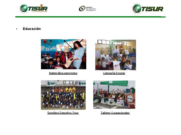 • Educación Matemática para todos Semillero Deportivo Tisur Campaña Escolar Talleres Ocupacionales • Educación Matemática para todos Semillero Deportivo Tisur Campaña Escolar Talleres Ocupacionales