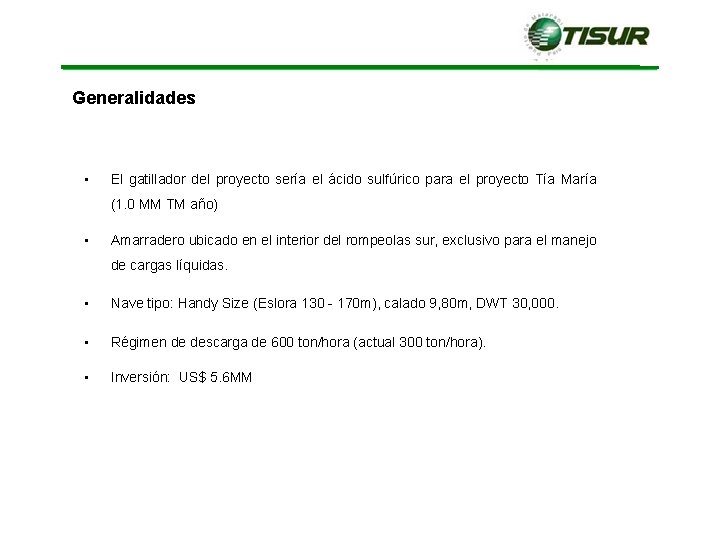 Generalidades • El gatillador del proyecto sería el ácido sulfúrico para el proyecto Tía Generalidades • El gatillador del proyecto sería el ácido sulfúrico para el proyecto Tía