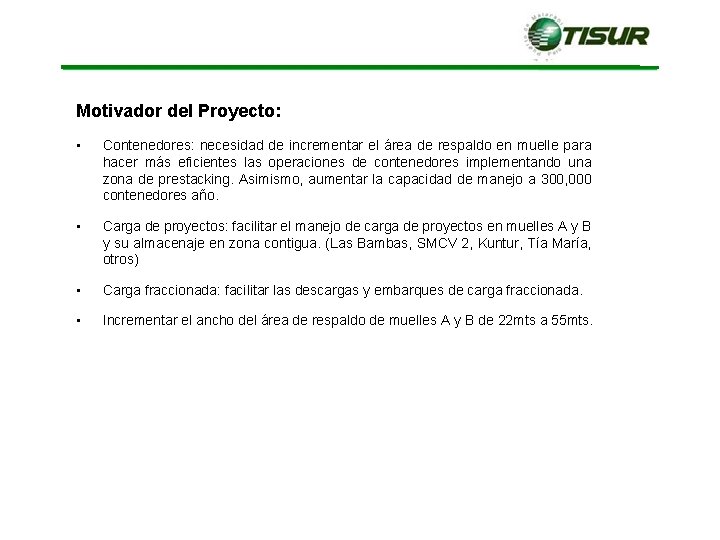 Motivador del Proyecto: • Contenedores: necesidad de incrementar el área de respaldo en muelle Motivador del Proyecto: • Contenedores: necesidad de incrementar el área de respaldo en muelle