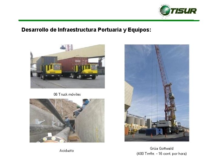 Desarrollo de Infraestructura Portuaria y Equipos: 06 Truck móviles Aciducto Grúa Gottwald (400 Tm/hr. Desarrollo de Infraestructura Portuaria y Equipos: 06 Truck móviles Aciducto Grúa Gottwald (400 Tm/hr.