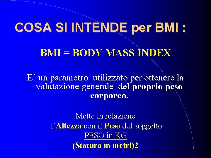 COSA SI INTENDE per BMI : BMI = BODY MASS INDEX E’ un parametro