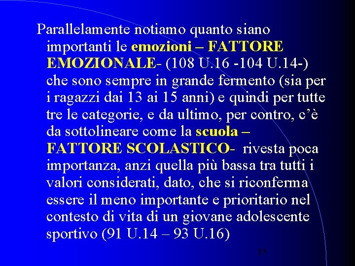 Parallelamente notiamo quanto siano importanti le emozioni – FATTORE EMOZIONALE- (108 U. 16 -104