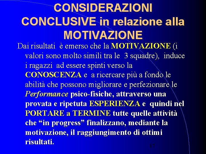 CONSIDERAZIONI CONCLUSIVE in relazione alla MOTIVAZIONE Dai risultati è emerso che la MOTIVAZIONE (i