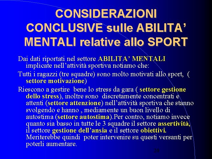 CONSIDERAZIONI CONCLUSIVE sulle ABILITA’ MENTALI relative allo SPORT Dai dati riportati nel settore ABILITA’