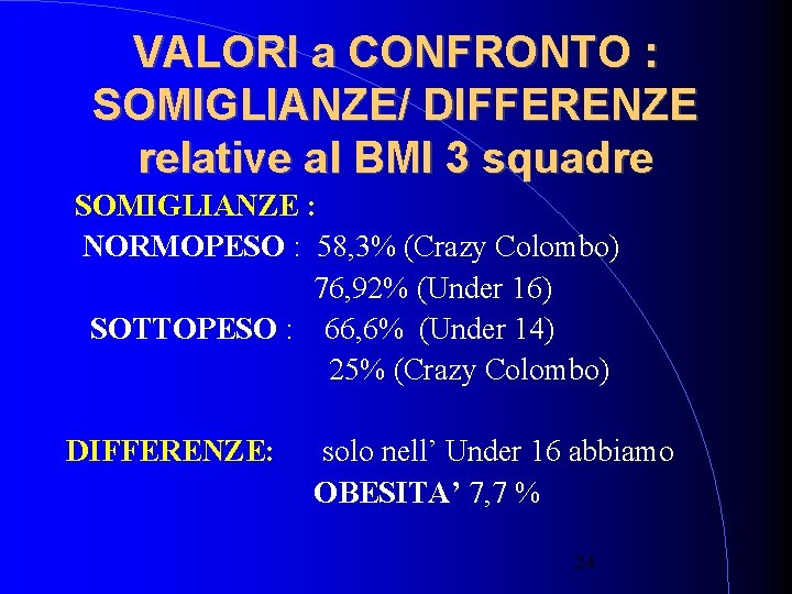 VALORI a CONFRONTO : SOMIGLIANZE/ DIFFERENZE relative al BMI 3 squadre SOMIGLIANZE : NORMOPESO