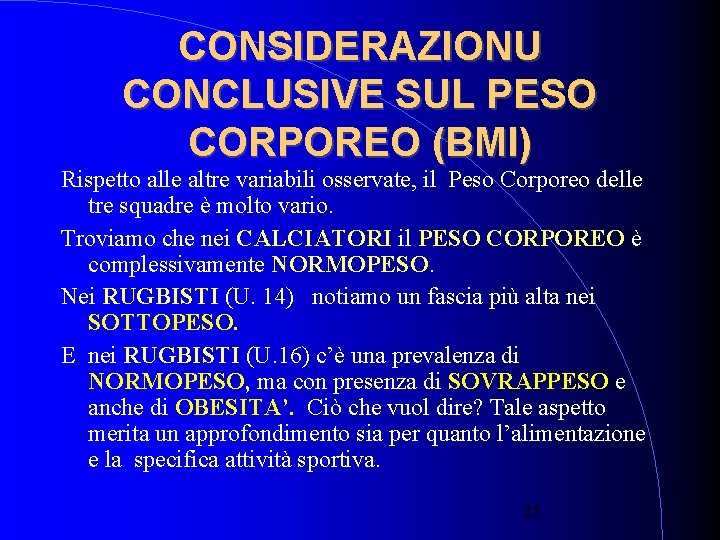 CONSIDERAZIONU CONCLUSIVE SUL PESO CORPOREO (BMI) Rispetto alle altre variabili osservate, il Peso Corporeo