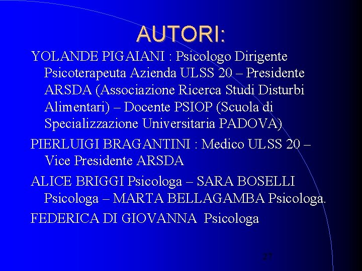 AUTORI: YOLANDE PIGAIANI : Psicologo Dirigente Psicoterapeuta Azienda ULSS 20 – Presidente ARSDA (Associazione