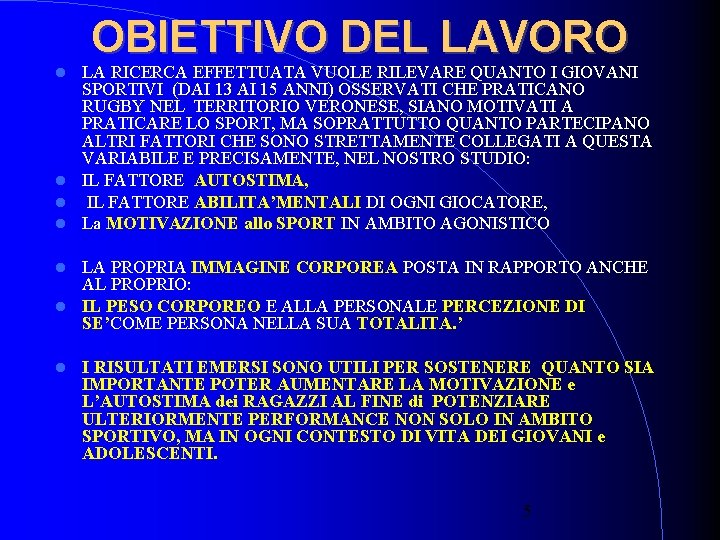 OBIETTIVO DEL LAVORO LA RICERCA EFFETTUATA VUOLE RILEVARE QUANTO I GIOVANI SPORTIVI (DAI 13