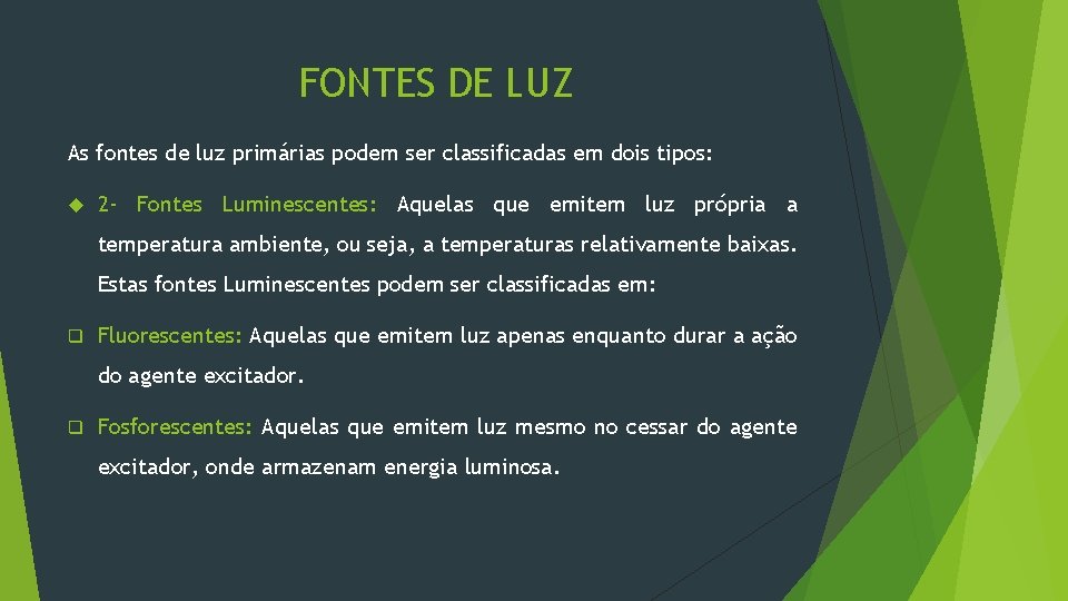 FONTES DE LUZ As fontes de luz primárias podem ser classificadas em dois tipos: