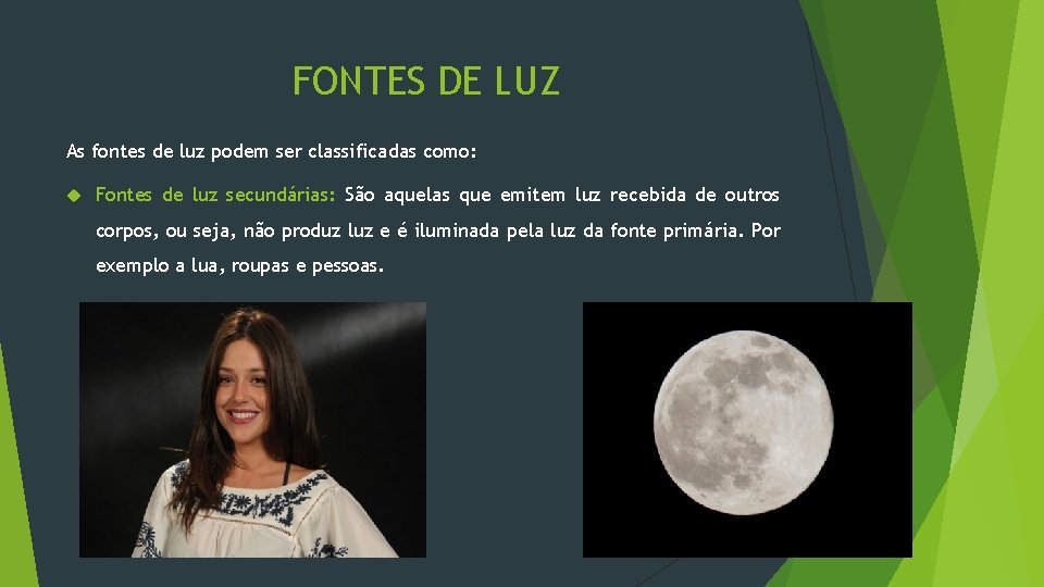 FONTES DE LUZ As fontes de luz podem ser classificadas como: Fontes de luz