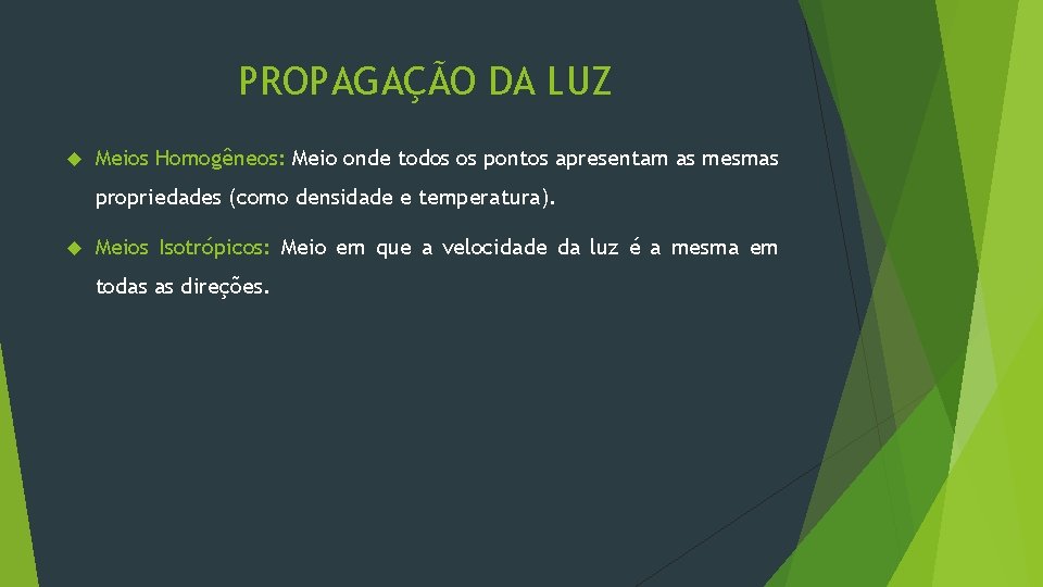 PROPAGAÇÃO DA LUZ Meios Homogêneos: Meio onde todos os pontos apresentam as mesmas propriedades