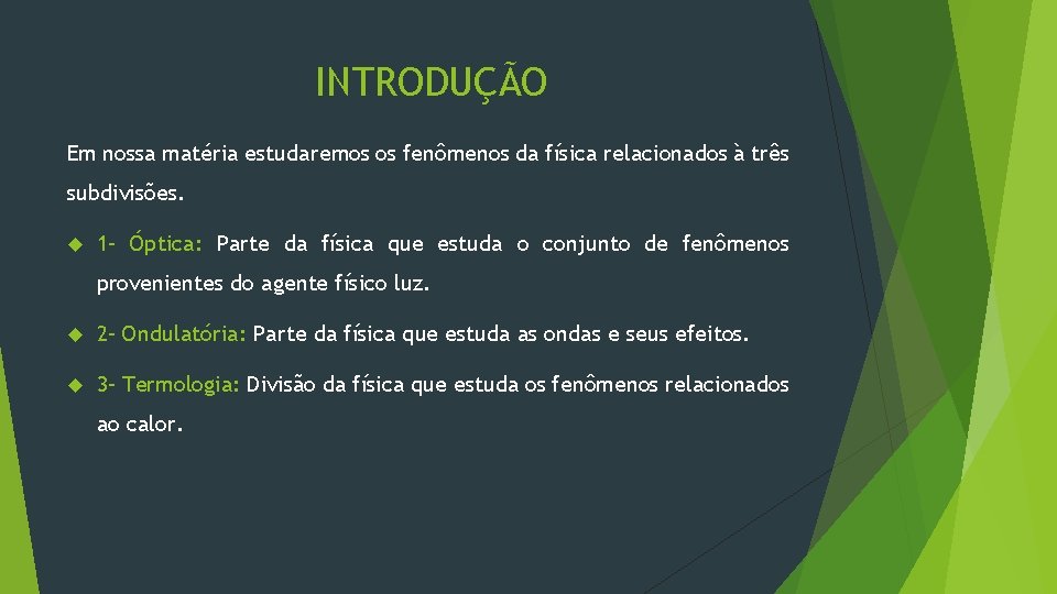 INTRODUÇÃO Em nossa matéria estudaremos os fenômenos da física relacionados à três subdivisões. 1–