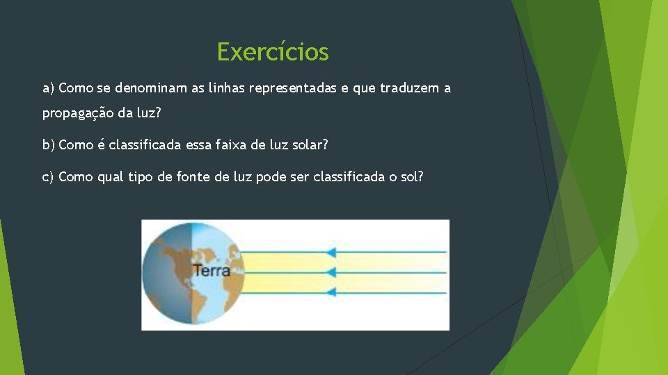 Exercícios a) Como se denominam as linhas representadas e que traduzem a propagação da