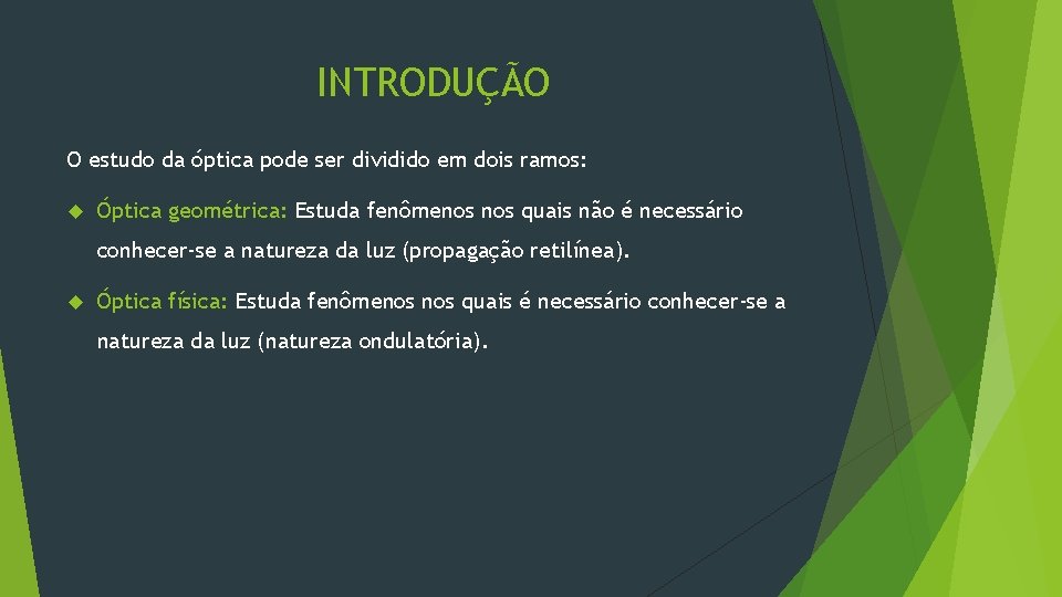 INTRODUÇÃO O estudo da óptica pode ser dividido em dois ramos: Óptica geométrica: Estuda