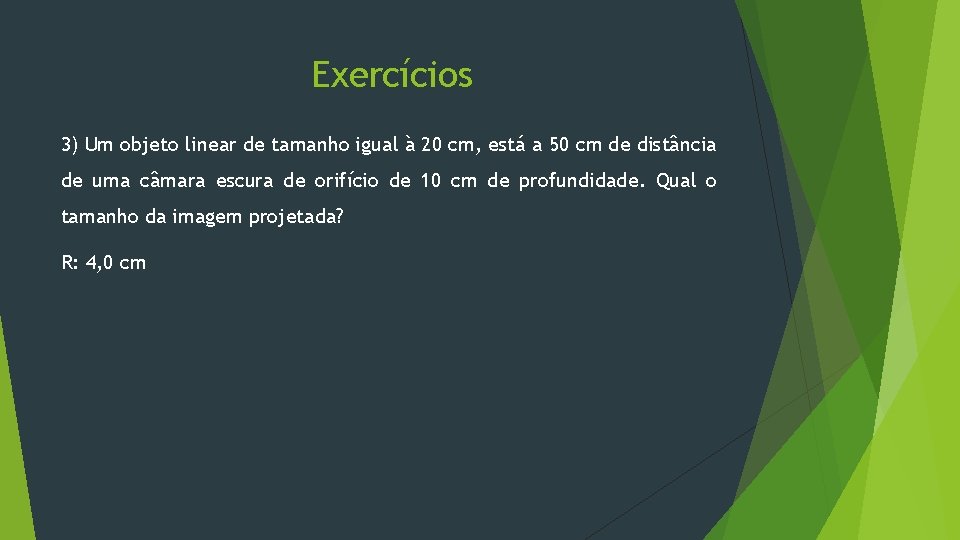 Exercícios 3) Um objeto linear de tamanho igual à 20 cm, está a 50