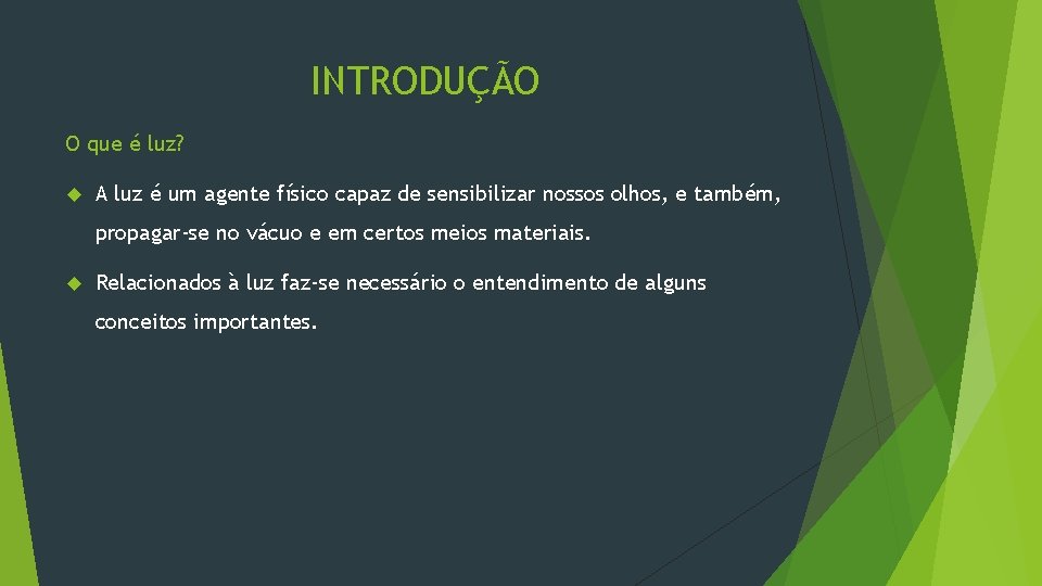 INTRODUÇÃO O que é luz? A luz é um agente físico capaz de sensibilizar