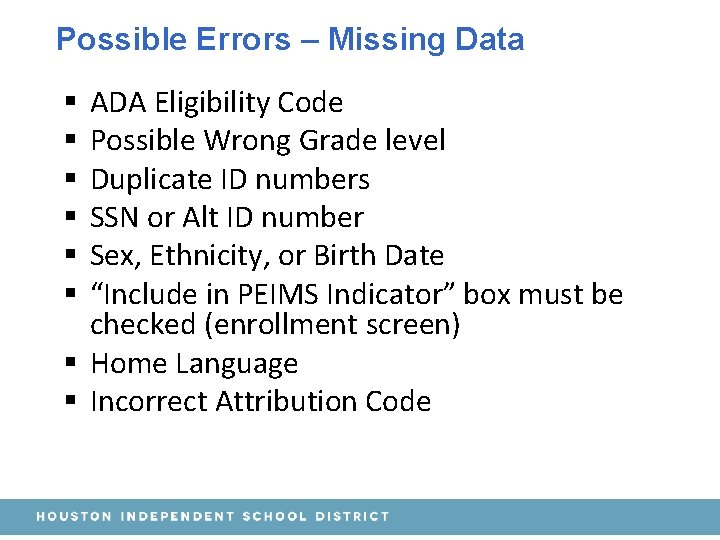 Possible Errors – Missing Data ADA Eligibility Code Possible Wrong Grade level Duplicate ID