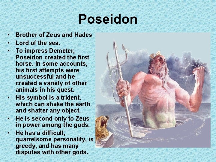 Poseidon • Brother of Zeus and Hades • Lord of the sea. • To